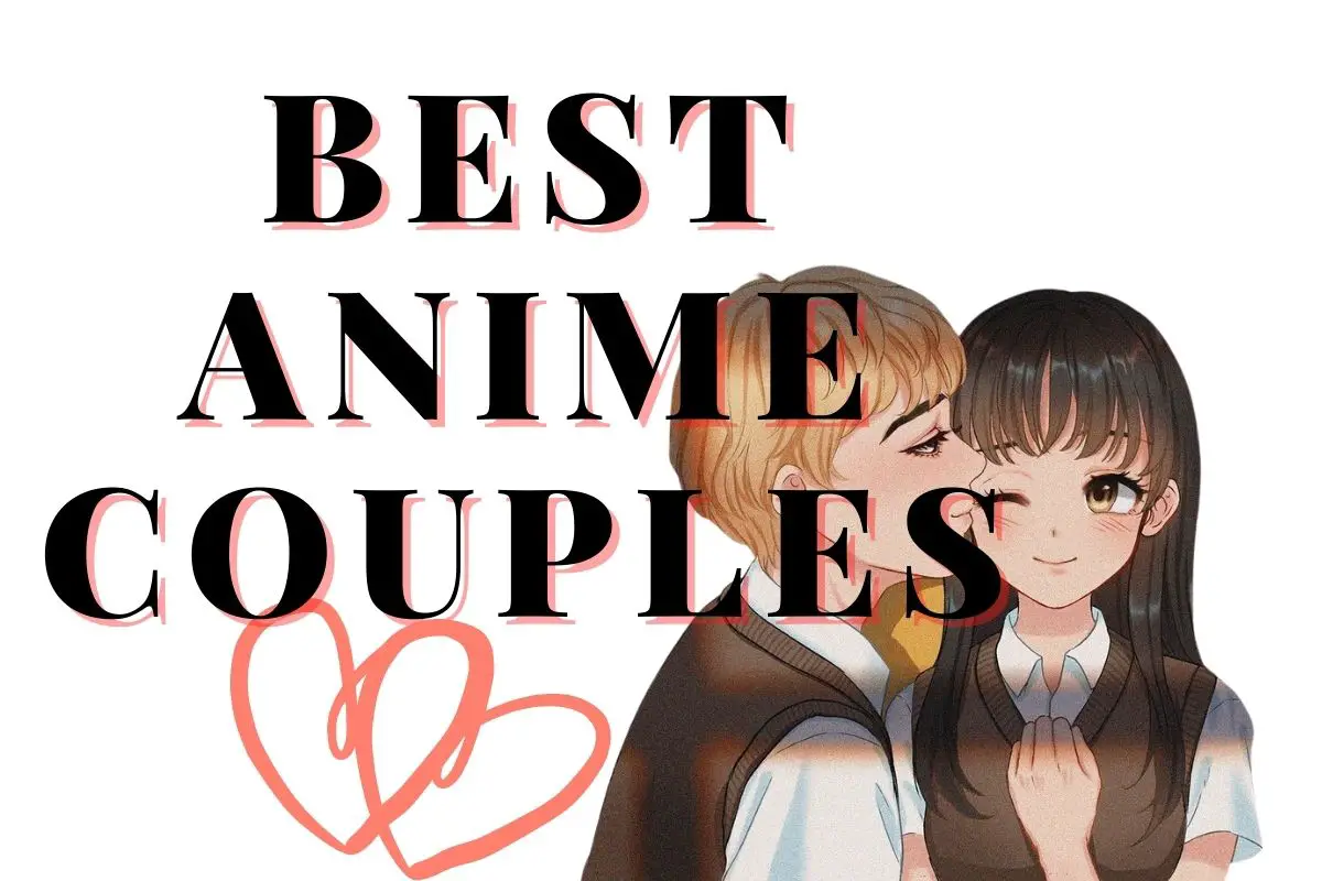 Top 55 Best Anime Couples [Most Popular Of All Time]